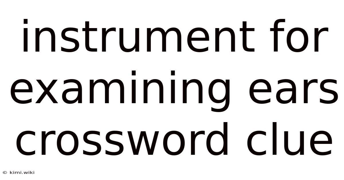 Instrument For Examining Ears Crossword Clue