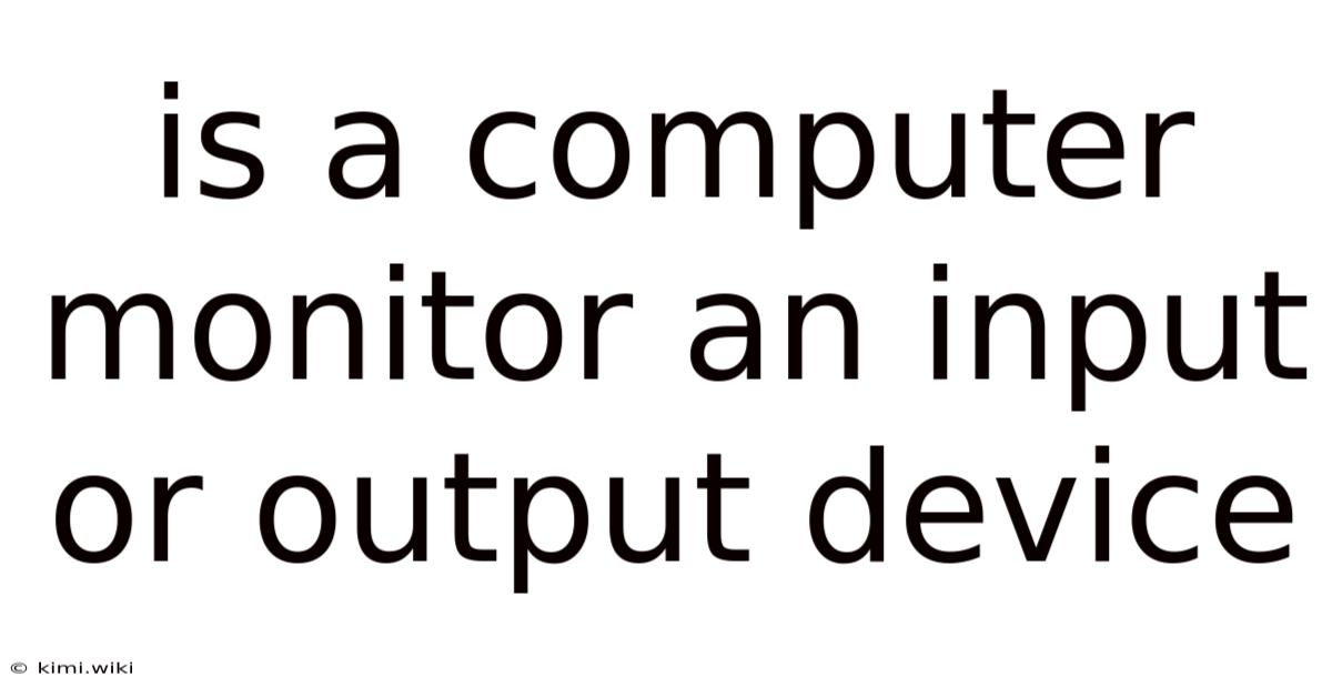 Is A Computer Monitor An Input Or Output Device