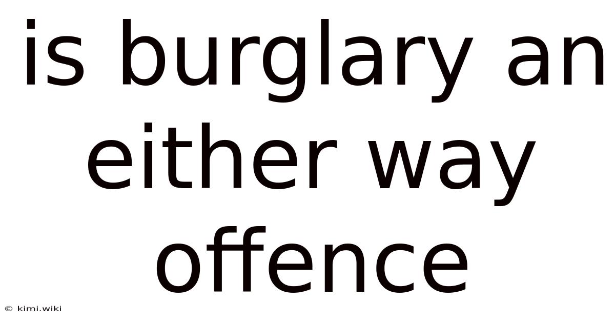 Is Burglary An Either Way Offence