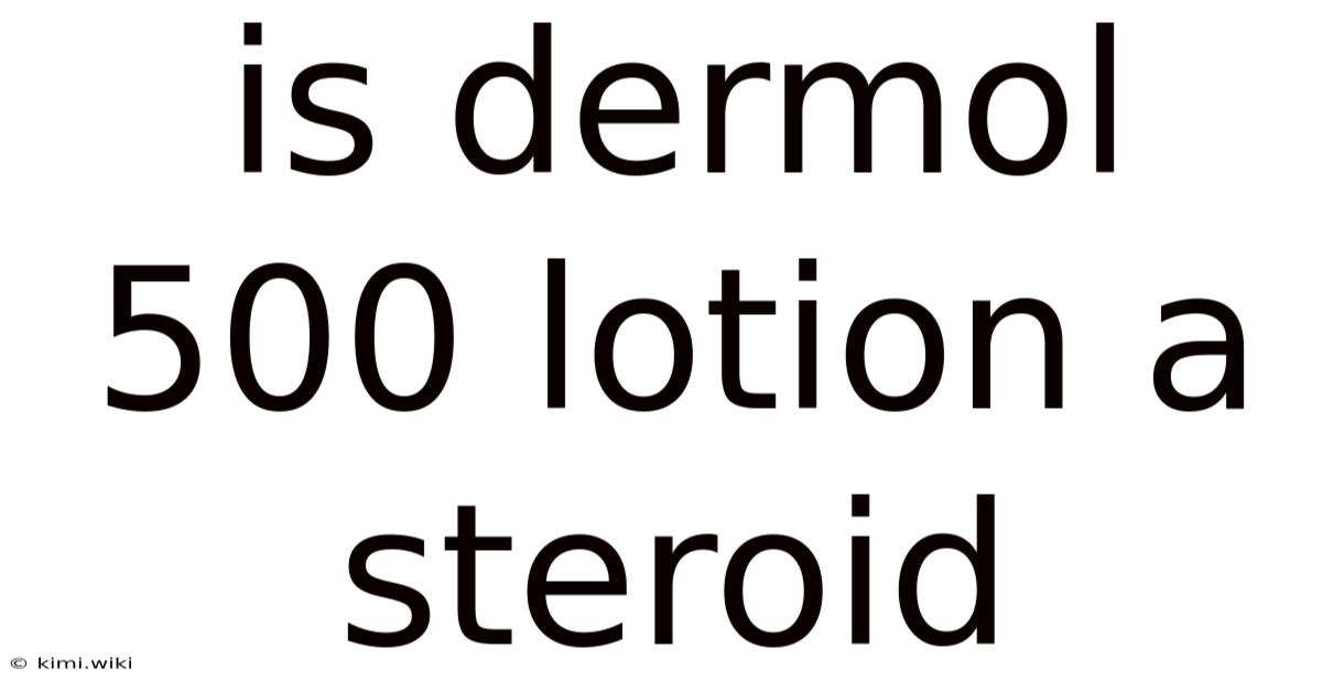 Is Dermol 500 Lotion A Steroid