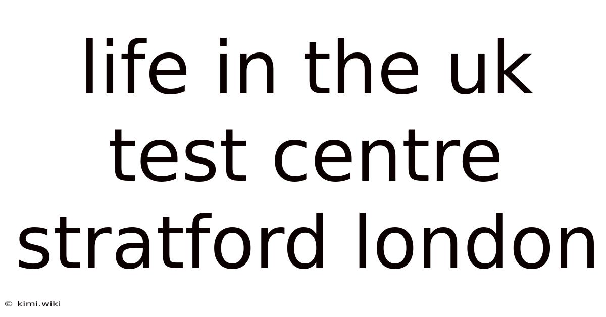 Life In The Uk Test Centre Stratford London