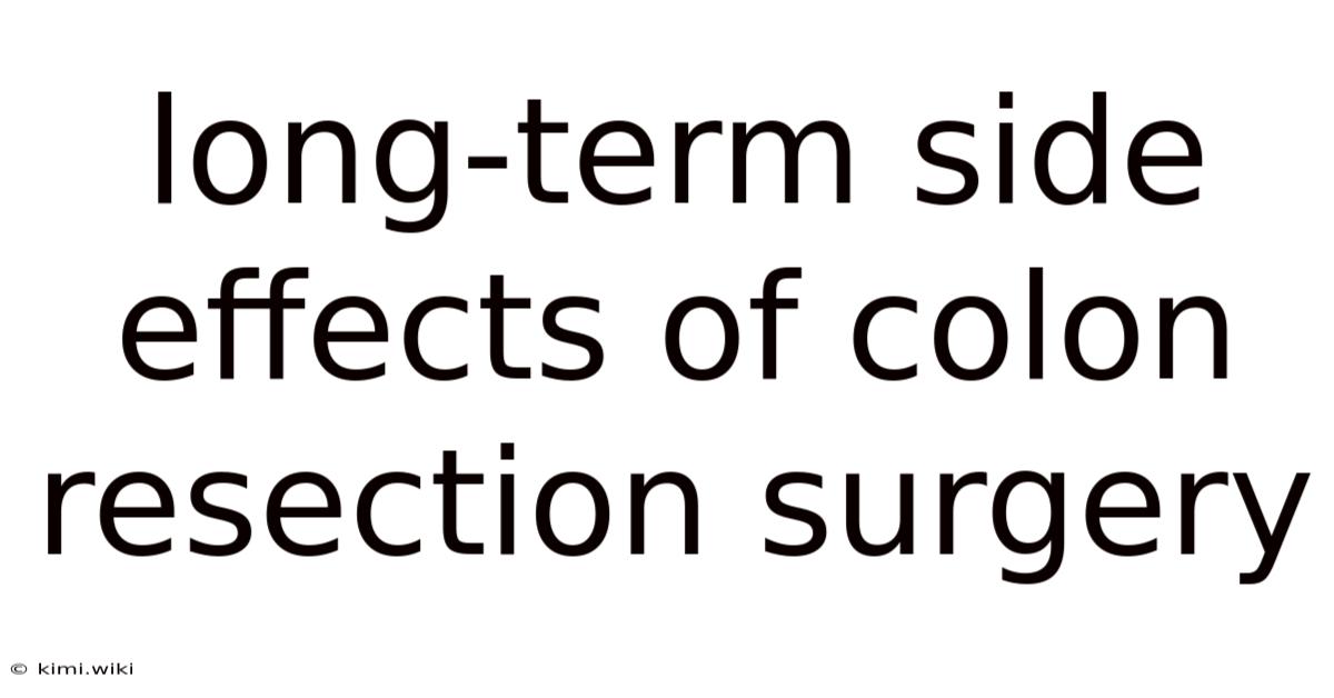 Long-term Side Effects Of Colon Resection Surgery