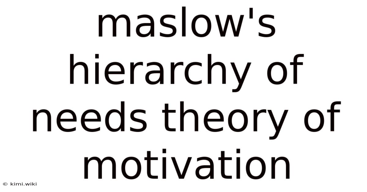 Maslow's Hierarchy Of Needs Theory Of Motivation