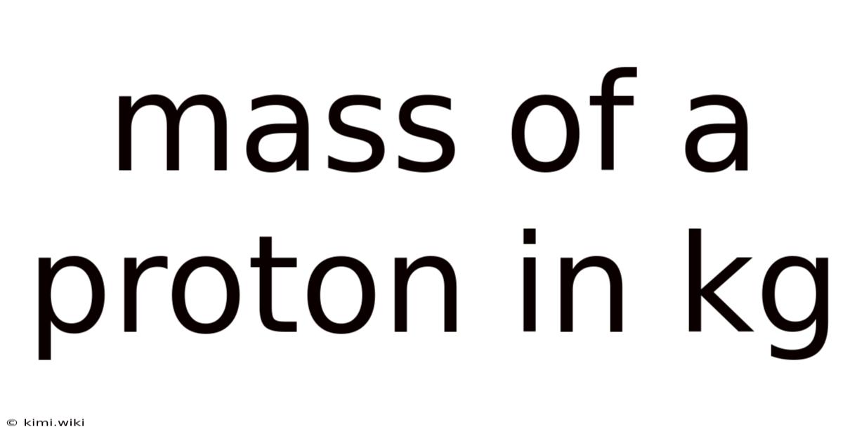 Mass Of A Proton In Kg