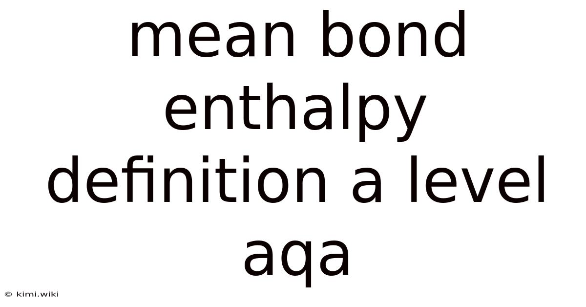 Mean Bond Enthalpy Definition A Level Aqa