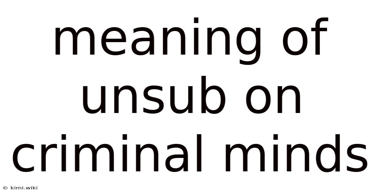 Meaning Of Unsub On Criminal Minds