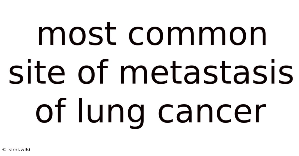 Most Common Site Of Metastasis Of Lung Cancer