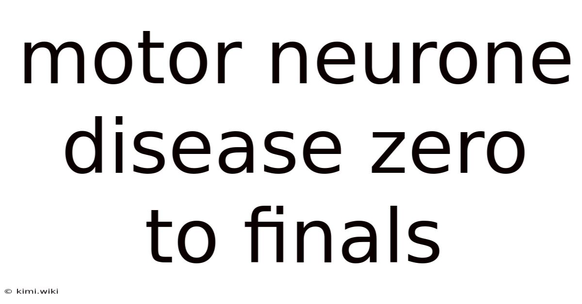 Motor Neurone Disease Zero To Finals