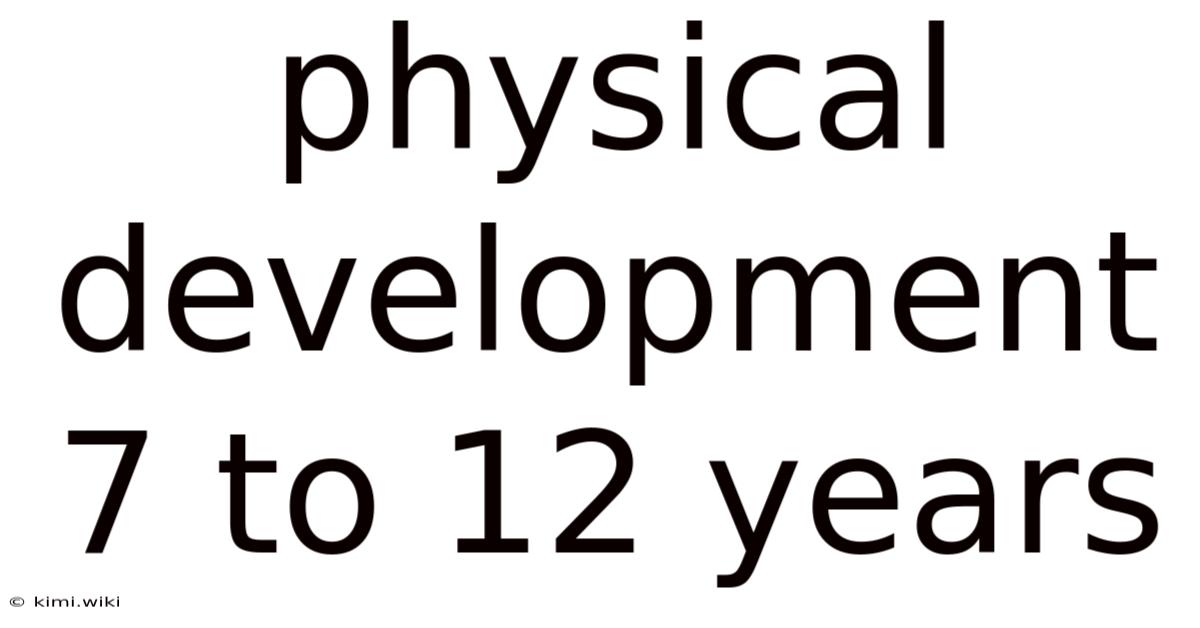 Physical Development 7 To 12 Years