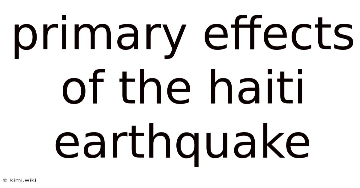 Primary Effects Of The Haiti Earthquake