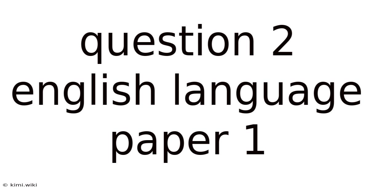 Question 2 English Language Paper 1