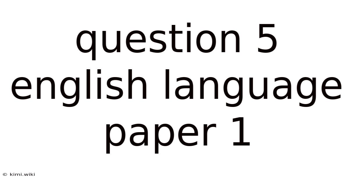 Question 5 English Language Paper 1