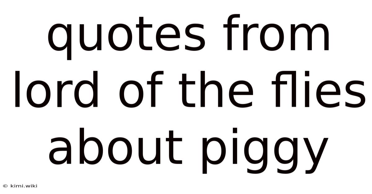 Quotes From Lord Of The Flies About Piggy