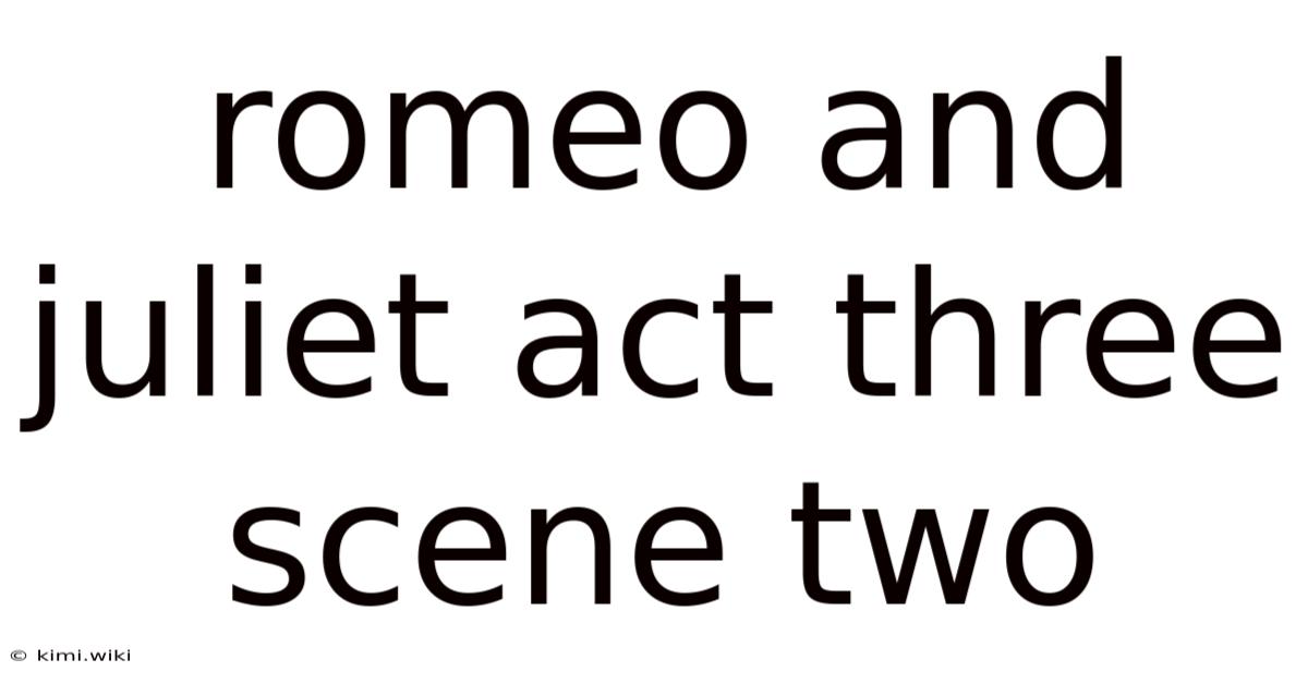 Romeo And Juliet Act Three Scene Two