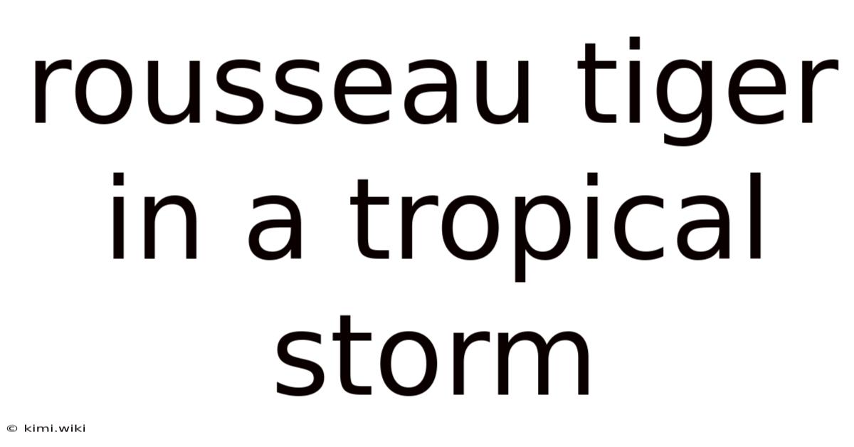 Rousseau Tiger In A Tropical Storm
