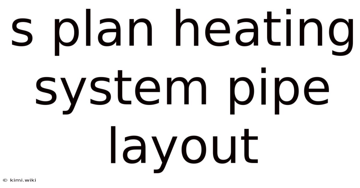 S Plan Heating System Pipe Layout