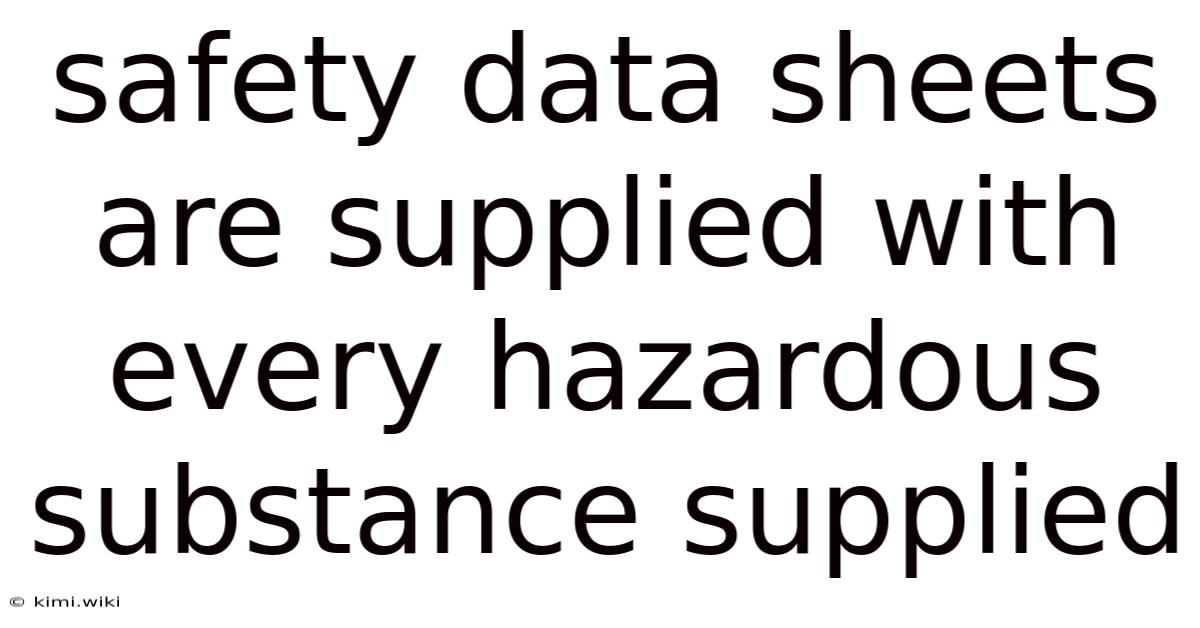 Safety Data Sheets Are Supplied With Every Hazardous Substance Supplied