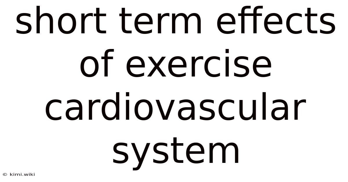 Short Term Effects Of Exercise Cardiovascular System