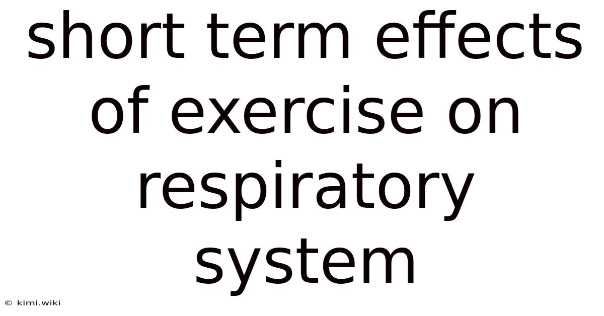 Short Term Effects Of Exercise On Respiratory System
