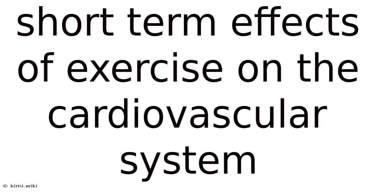 Short Term Effects Of Exercise On The Cardiovascular System
