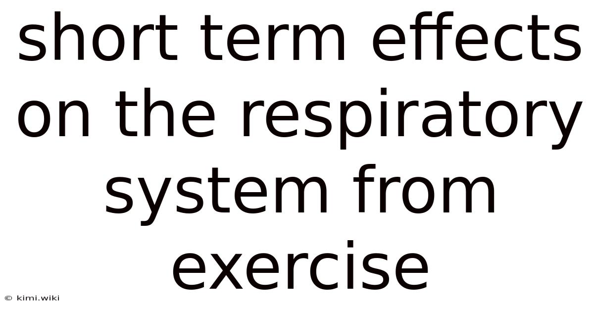 Short Term Effects On The Respiratory System From Exercise