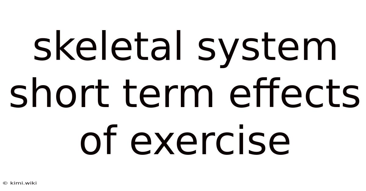 Skeletal System Short Term Effects Of Exercise