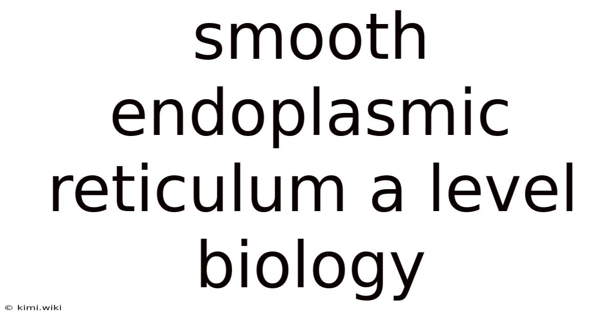 Smooth Endoplasmic Reticulum A Level Biology