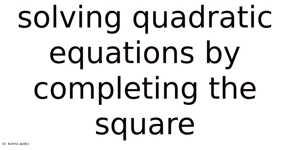 Solving Quadratic Equations By Completing The Square