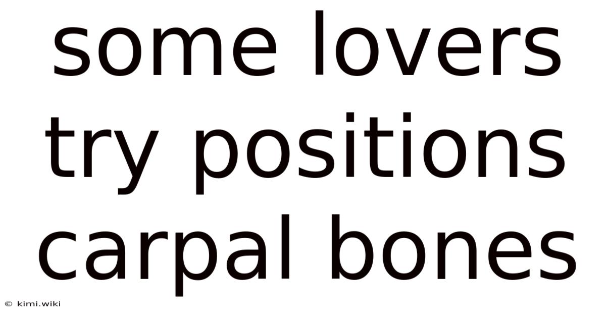 Some Lovers Try Positions Carpal Bones