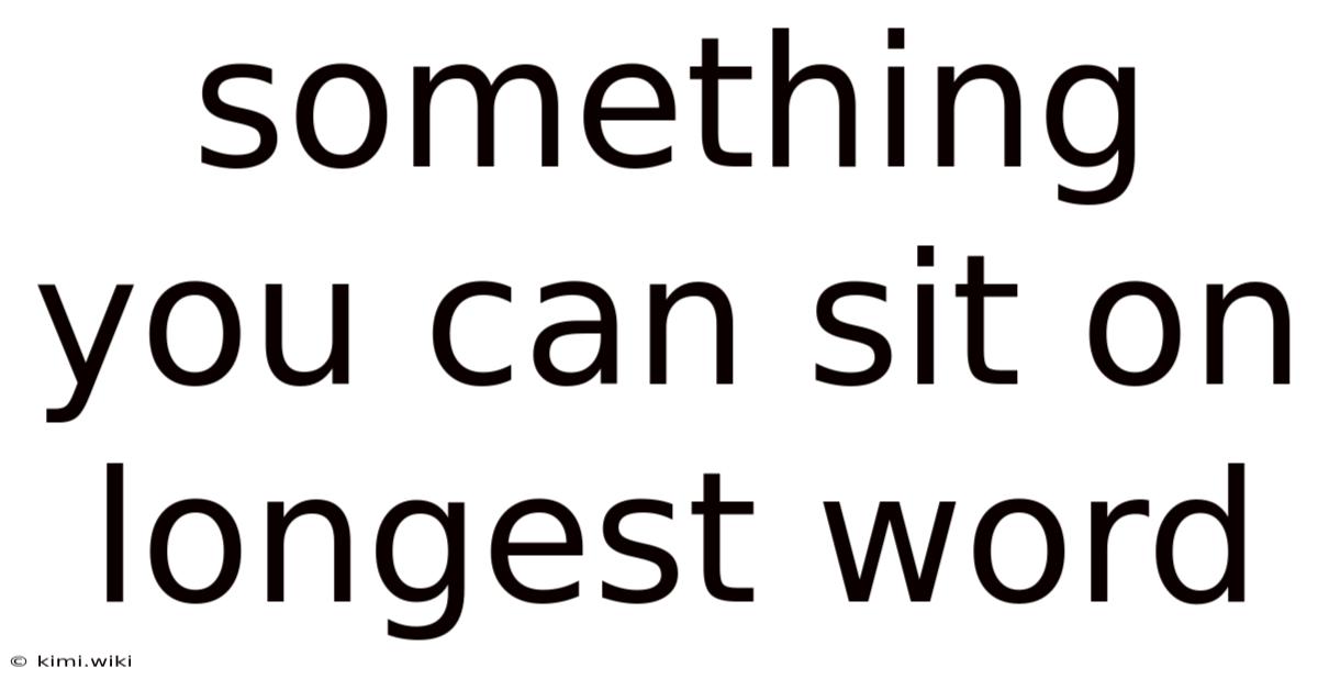 Something You Can Sit On Longest Word