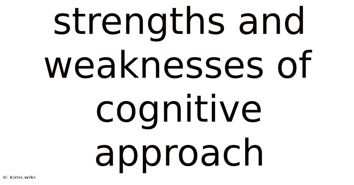Strengths And Weaknesses Of Cognitive Approach
