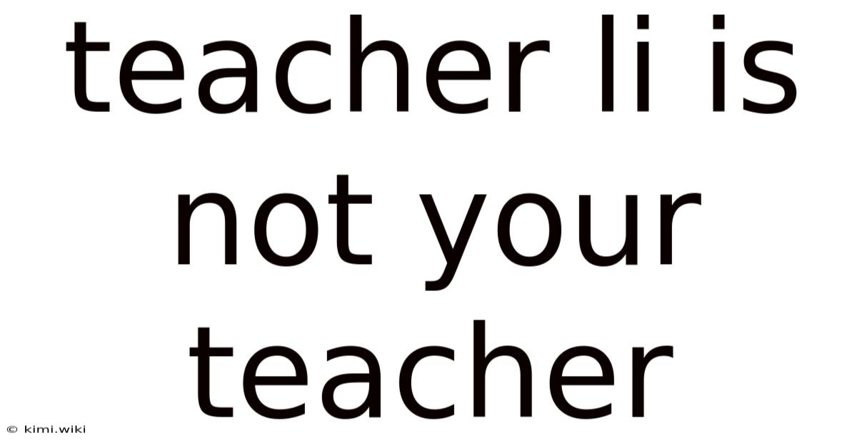 Teacher Li Is Not Your Teacher