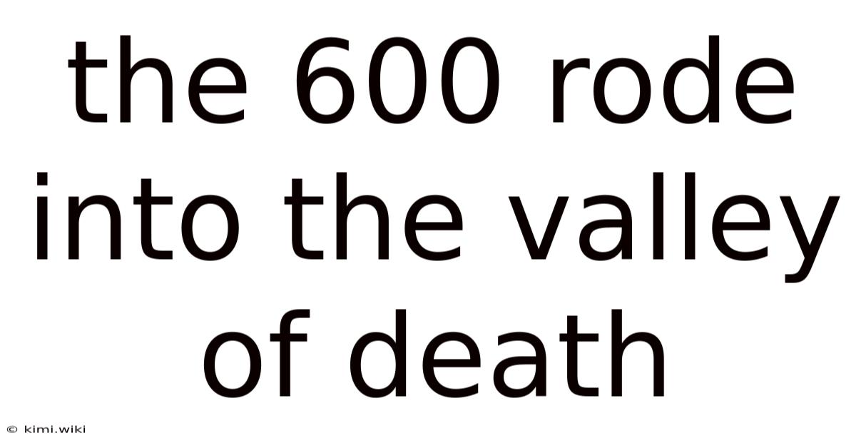 The 600 Rode Into The Valley Of Death