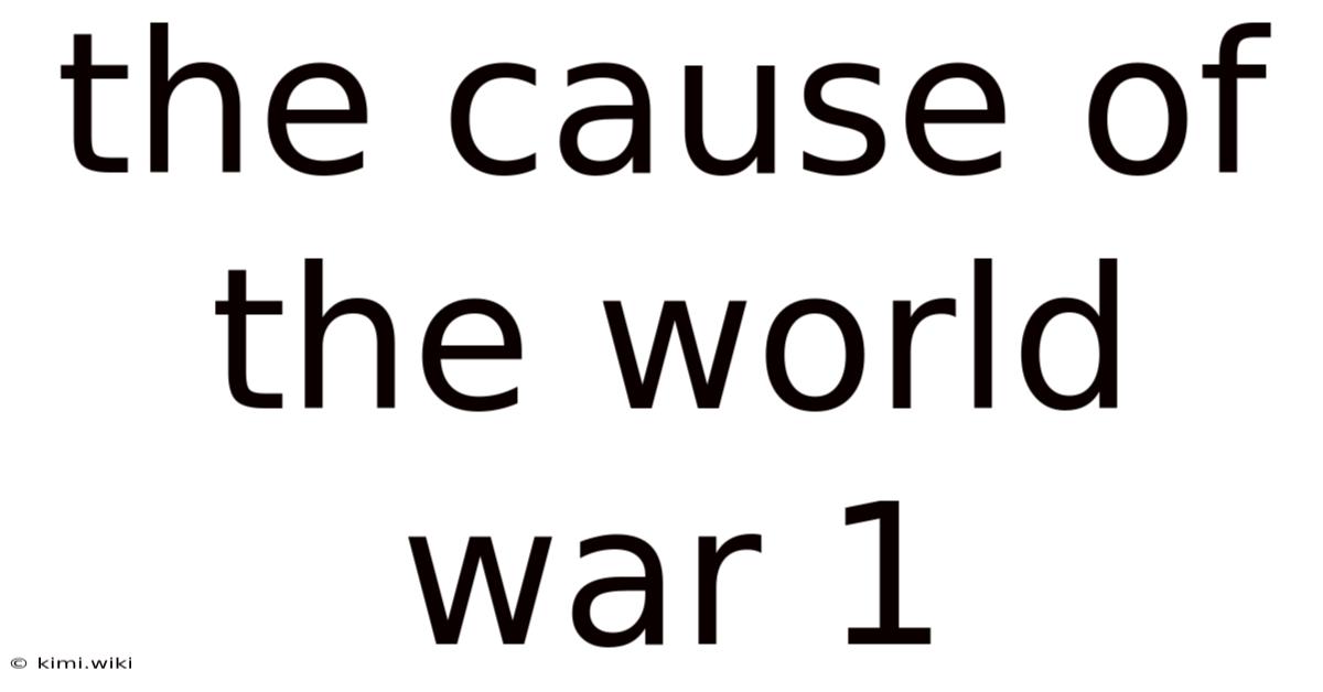 The Cause Of The World War 1