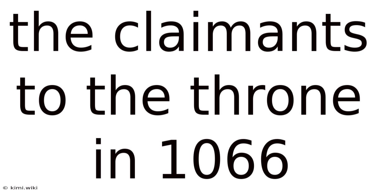 The Claimants To The Throne In 1066