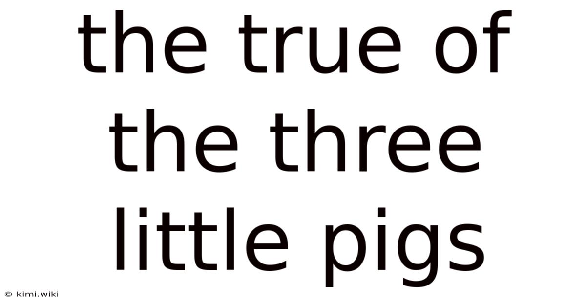 The True Of The Three Little Pigs