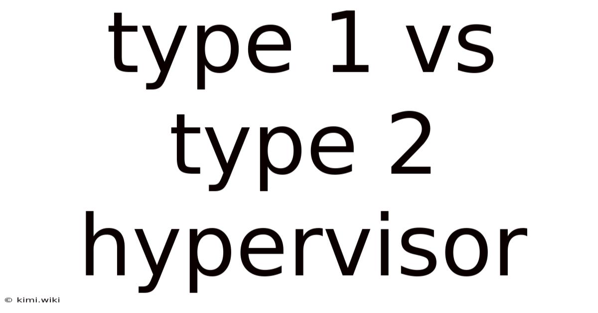 Type 1 Vs Type 2 Hypervisor