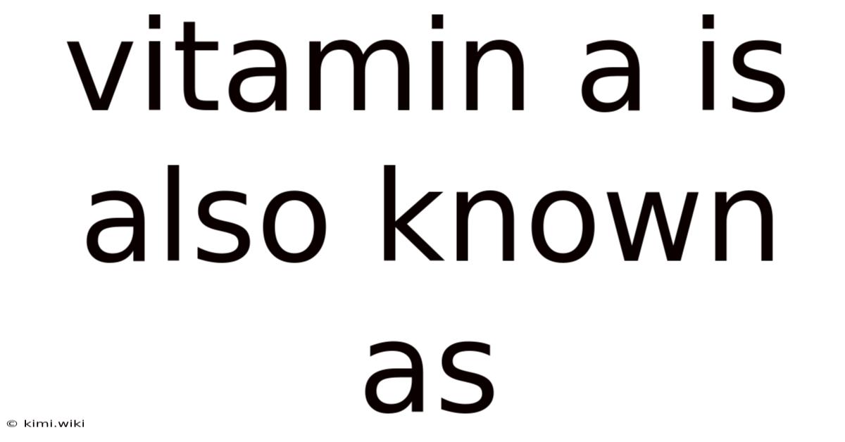 Vitamin A Is Also Known As