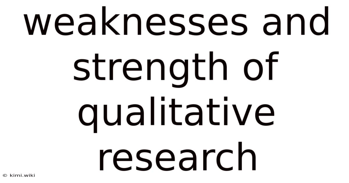 Weaknesses And Strength Of Qualitative Research