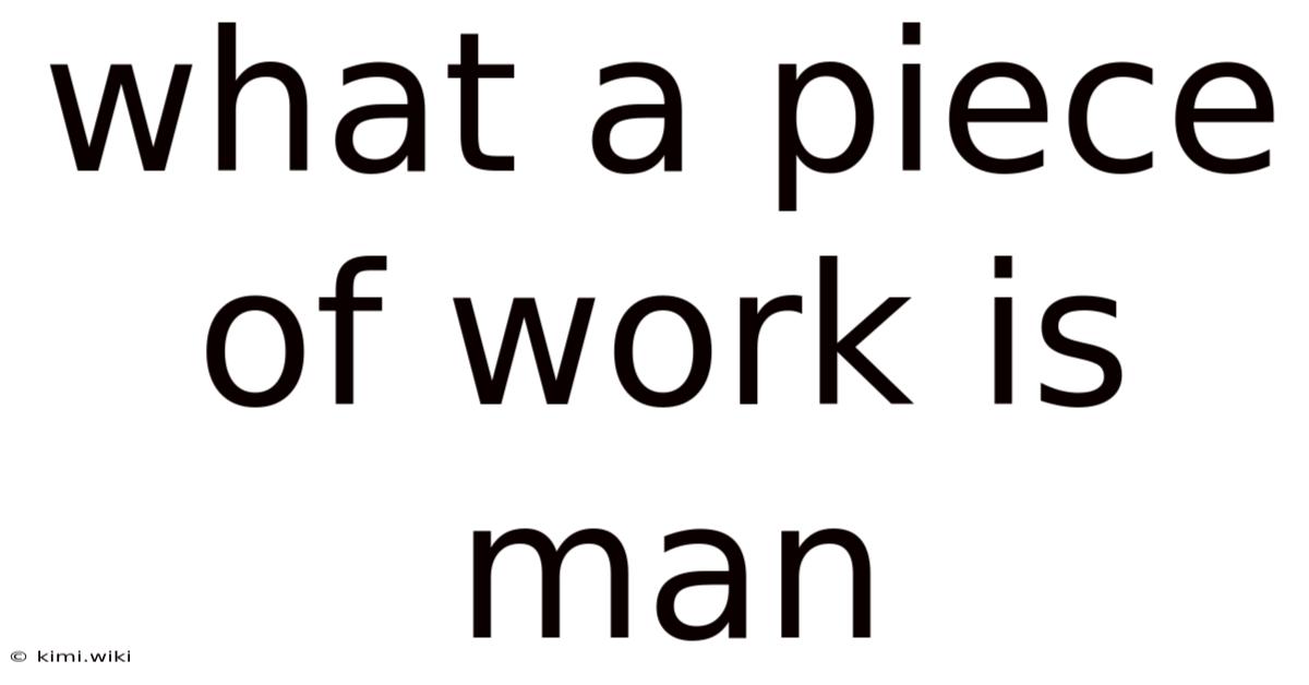 What A Piece Of Work Is Man