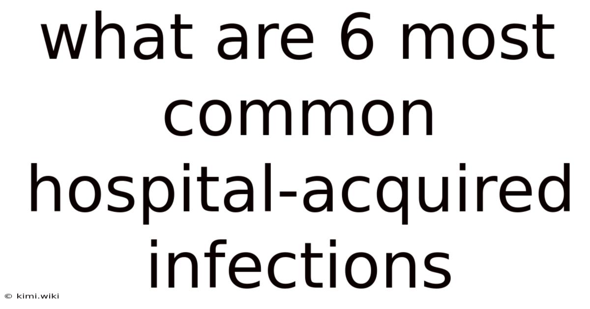 What Are 6 Most Common Hospital-acquired Infections
