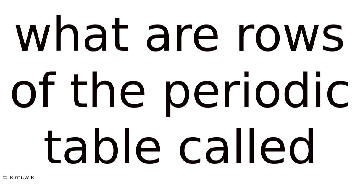 What Are Rows Of The Periodic Table Called