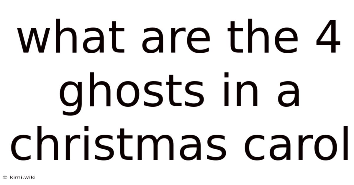 What Are The 4 Ghosts In A Christmas Carol