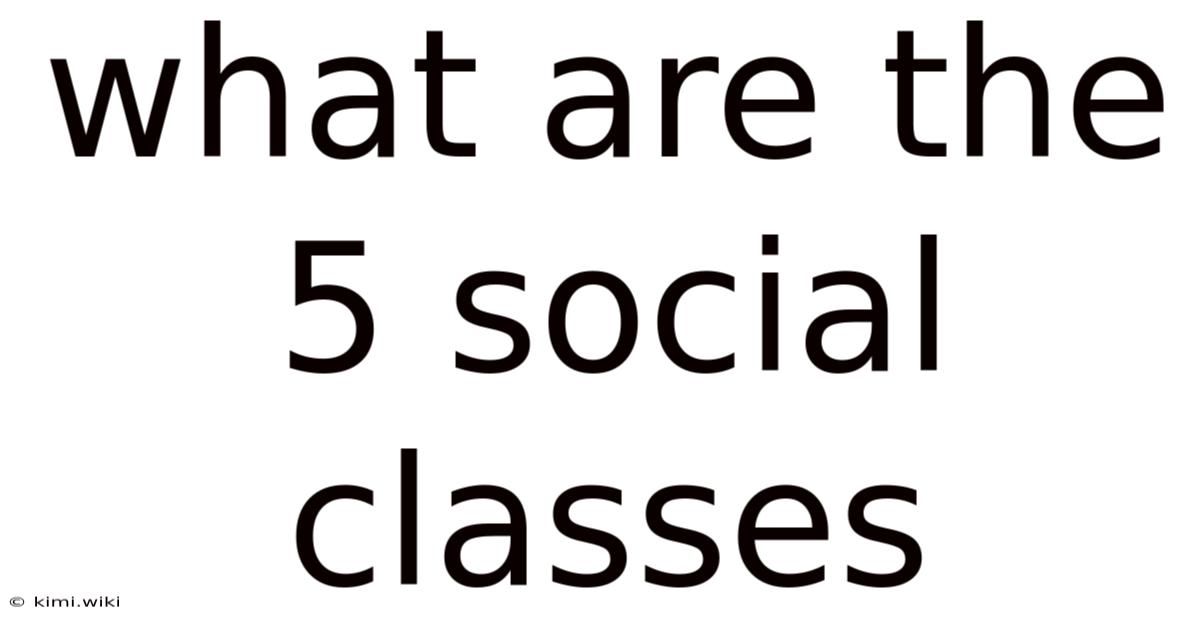 What Are The 5 Social Classes