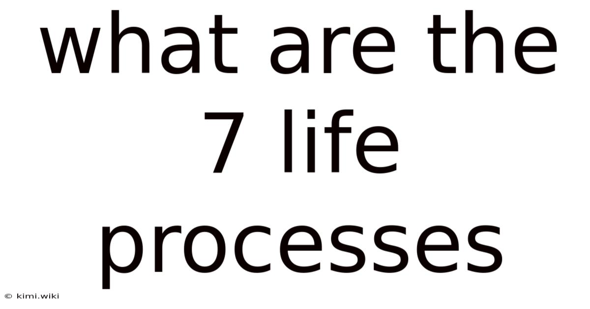 What Are The 7 Life Processes