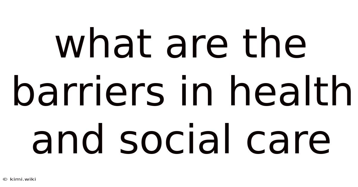 What Are The Barriers In Health And Social Care