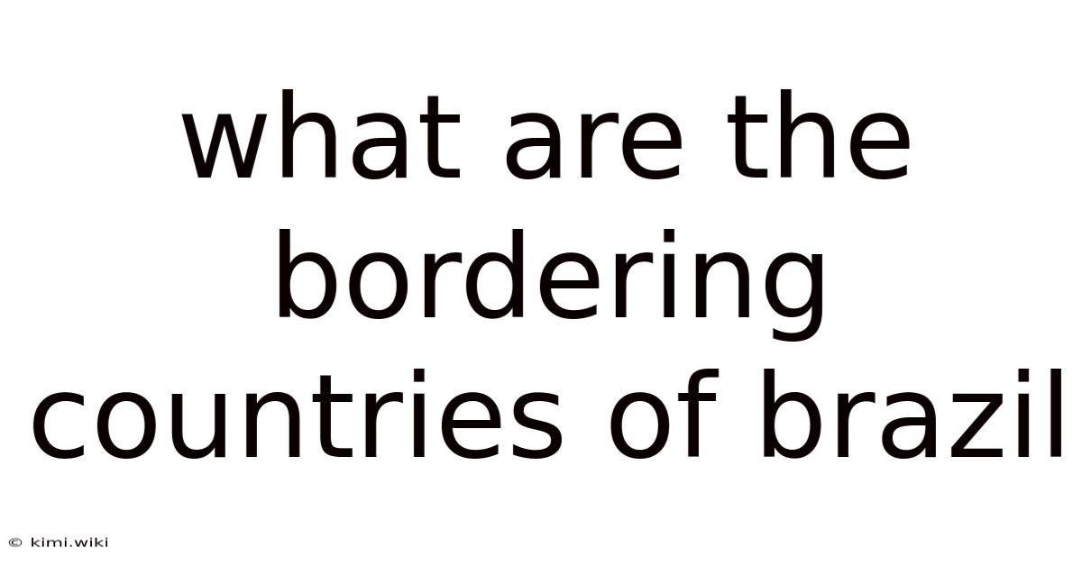 What Are The Bordering Countries Of Brazil