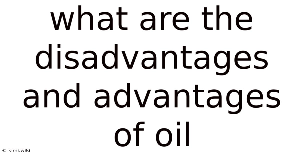 What Are The Disadvantages And Advantages Of Oil