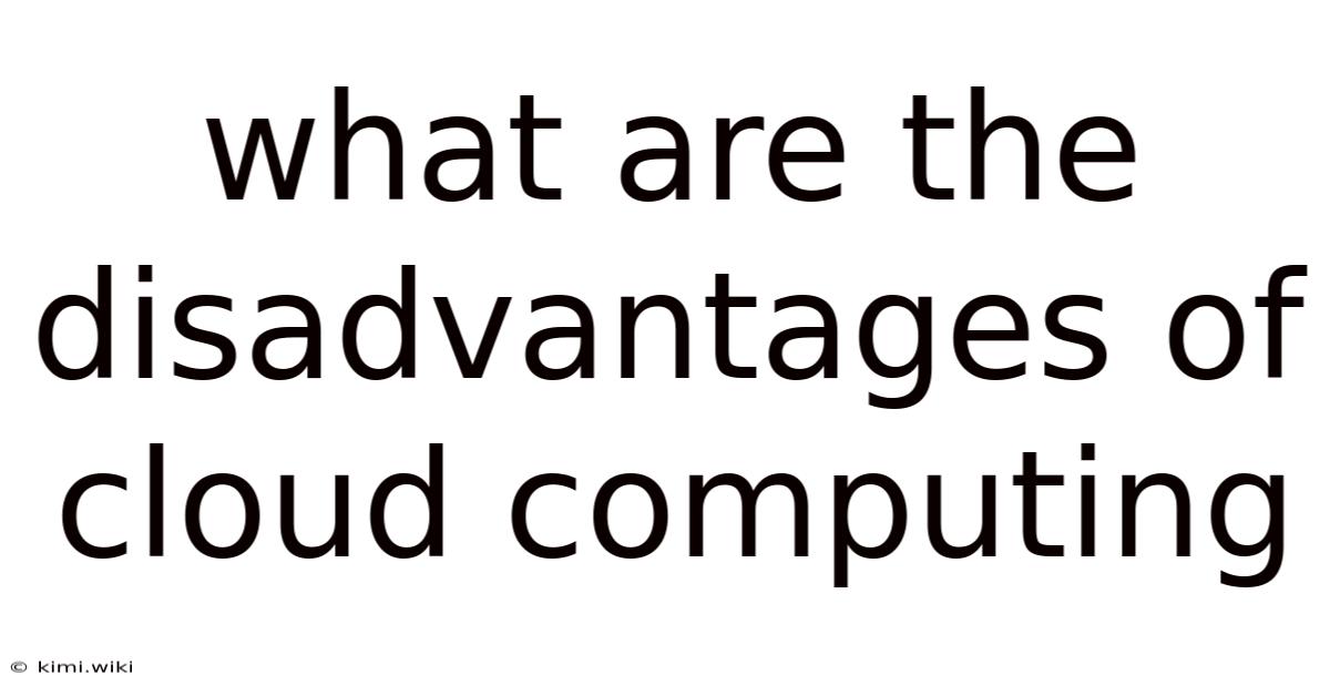 What Are The Disadvantages Of Cloud Computing