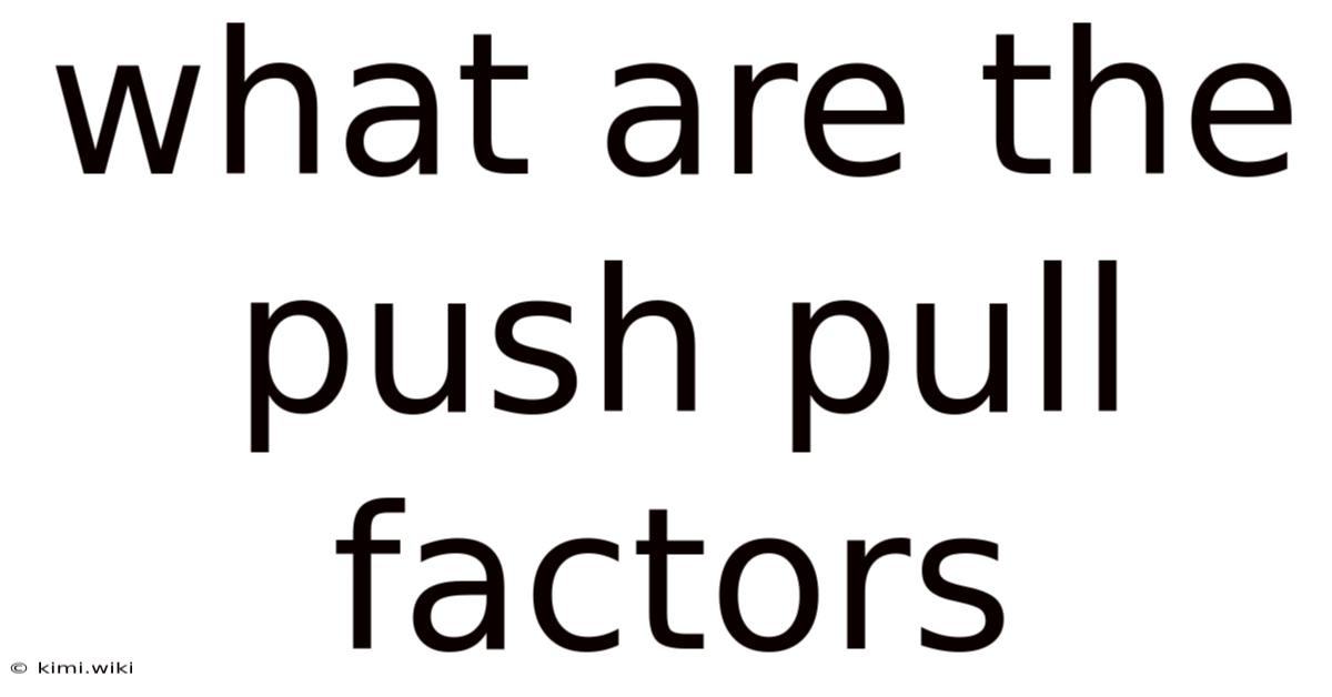 What Are The Push Pull Factors
